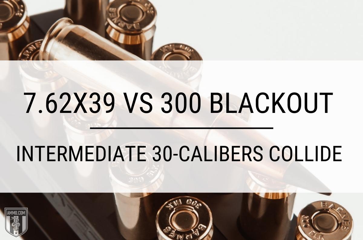 300 Blackout vs 7.62x39: Everything You Need To Know - Big Game