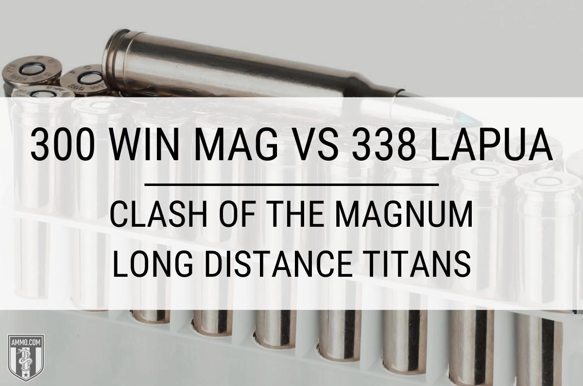 300 Win Mag vs 338 Lapua: Clash of the Magnum Long Distance Titans
