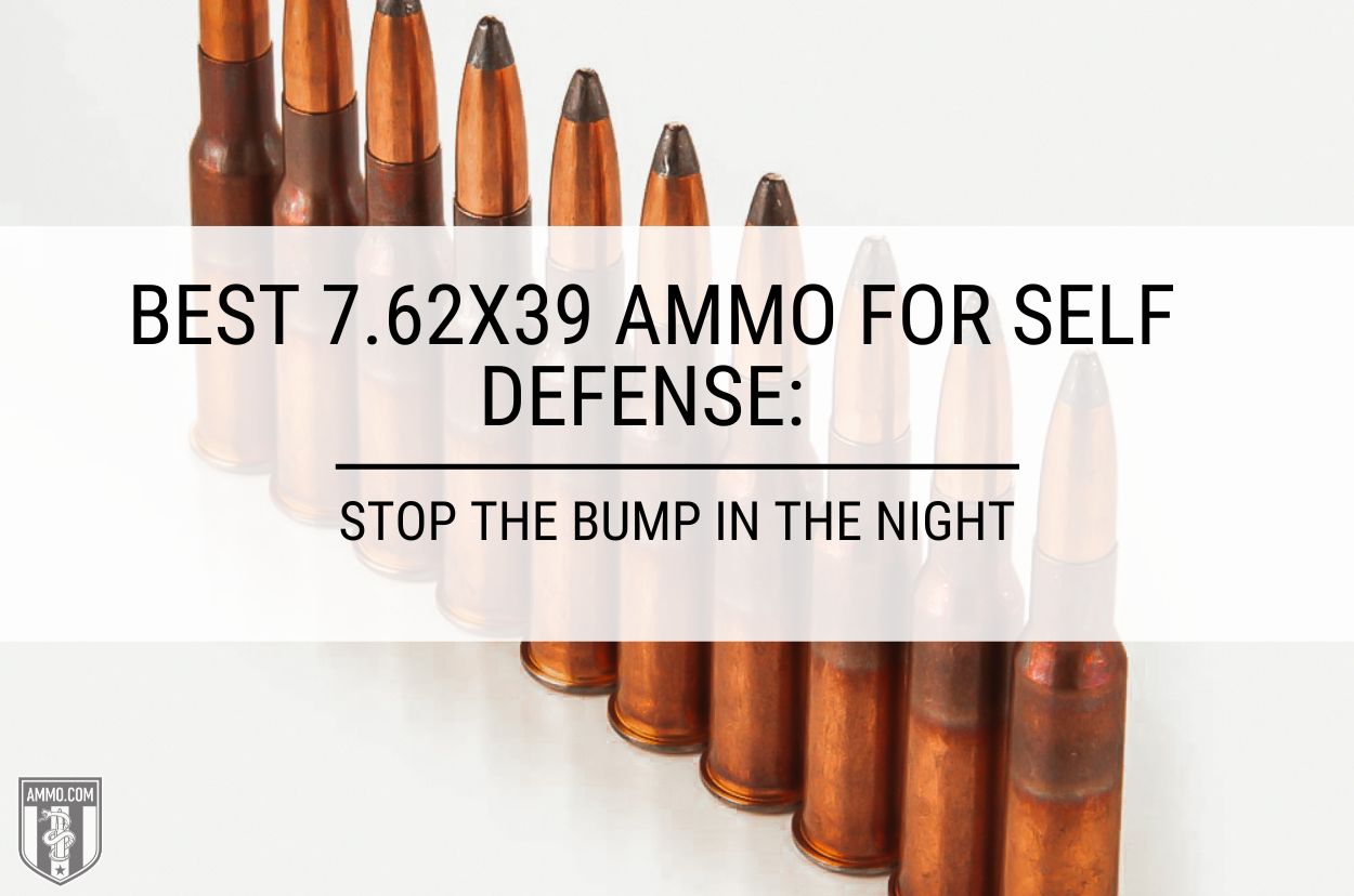 Best 7.62x39 Ammo for Self Defense Recommended by