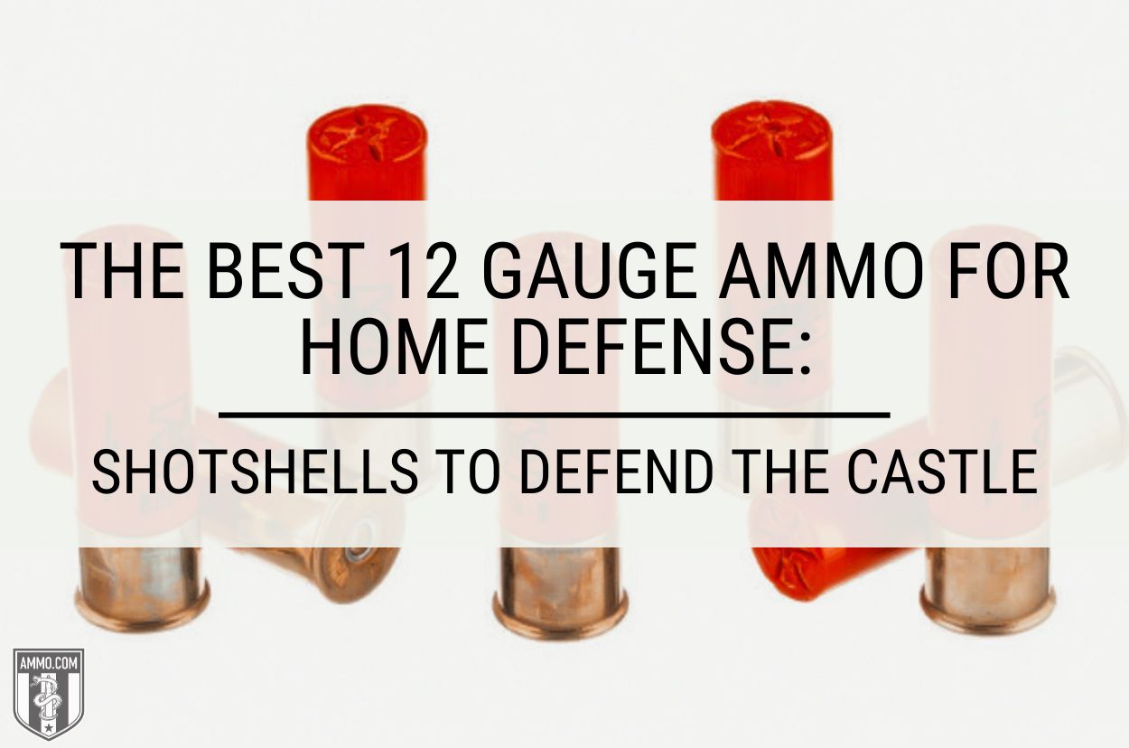 Best 12 Gauge Ammo For Home Defense: Protect Your Family