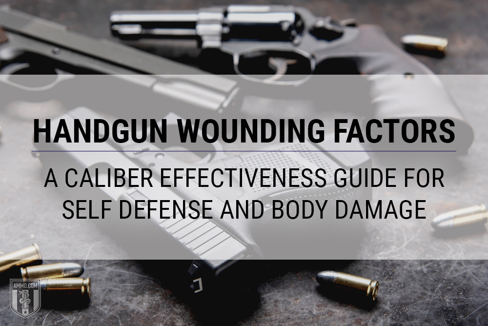 Handgun Wounding Factors A Caliber Effectiveness Guide For Self Defense And Body Damage