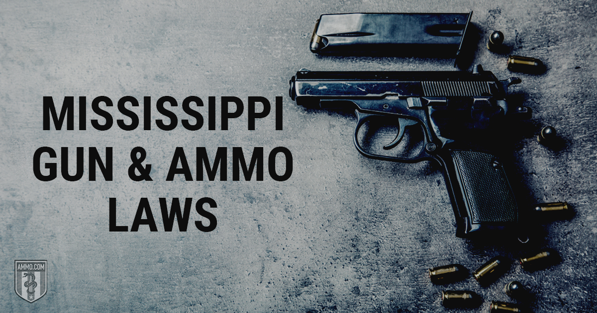 Mississippi Gun & Ammo Laws How Mississippi Treats the 2nd Amendment
