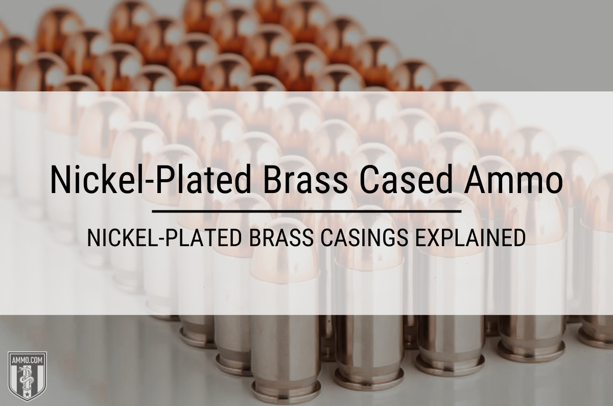 Nickel-Plated Brass Cased Ammo at : Nickel-Plated Brass Casings  Explained