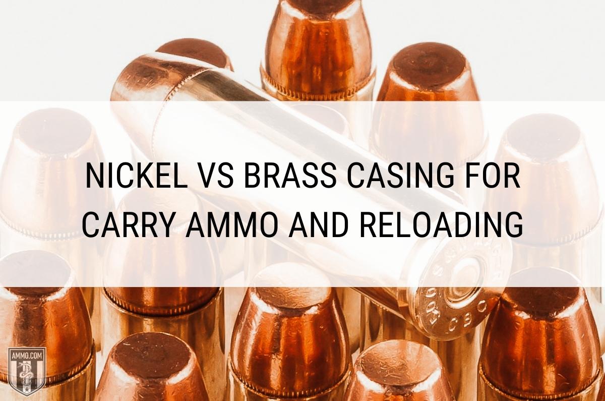 Nickel vs Brass Casing Comparison by the Experts at