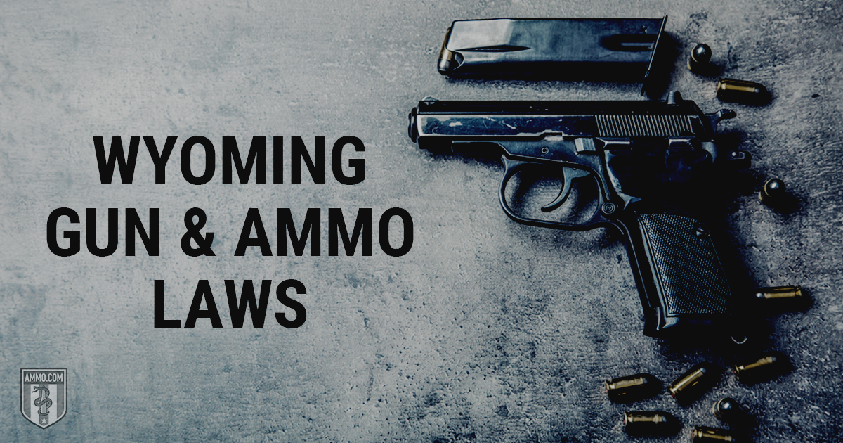 Wyoming Gun & Ammo Laws How Wyoming Treats the 2nd Amendment